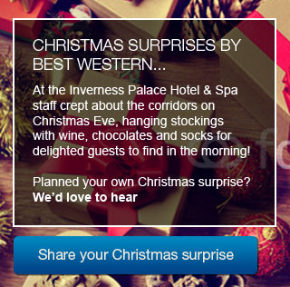 CHRISTMAS SURPRISES BY BEST WESTERN... At the Inverness Palace Hotel & Spa staff crept about the corridors on Christmas Eve, hanging stockings with wine, chocolates and socks for delighted guests to find in the morning! Planned your own Christmas surprise? We'd love to hear - Share your Christmas surprise