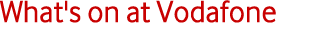 What's on at Vodafone