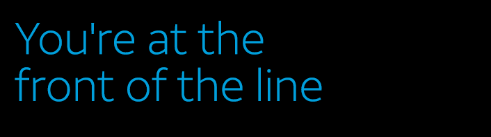 You're at the front of the line