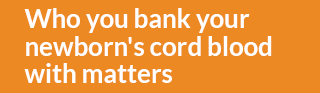 Who you bank your newborn's cord blood with matters