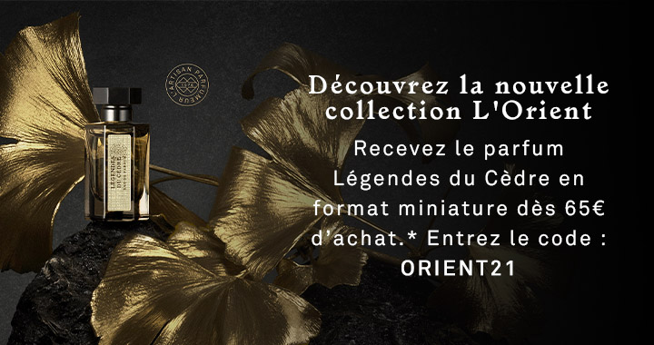 Découvrez la nouvelle collection L'Orient. Recevez le parfum Légendes du Cèdre en format miniature dès 65€ d'achat.* Entrez le code : ORIENT21