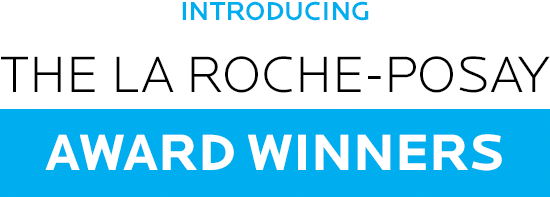 INTRODUCING THE LA ROCHE-POSAY AWARD WINNERS