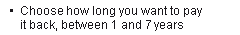 Choose how long you want to pay it back, between 1 and 7 years